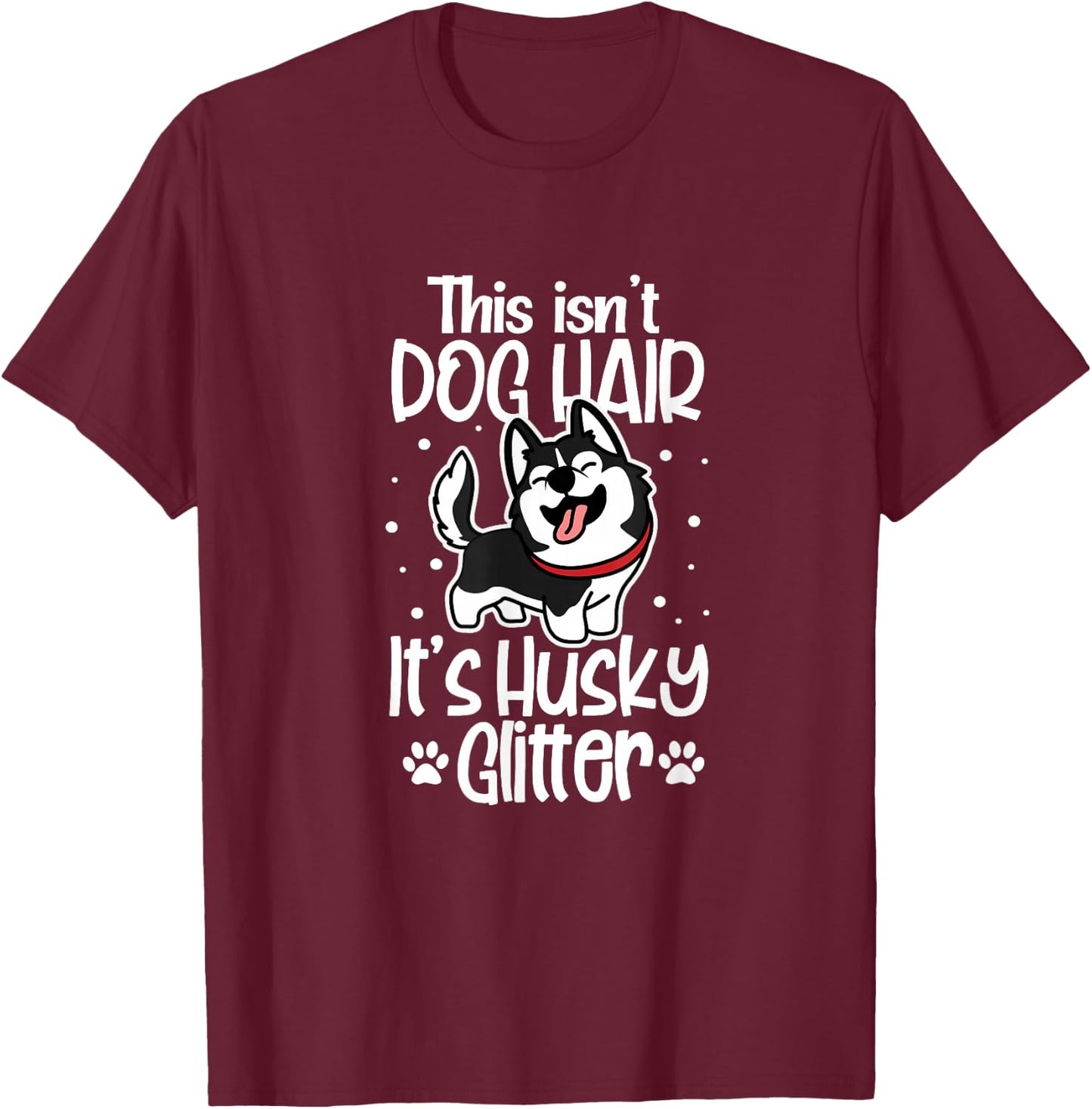 Siberian Husky Funny This Isn't Dog Hair It's Husky Glitter T-Shirt - T-Shirt | Maroon