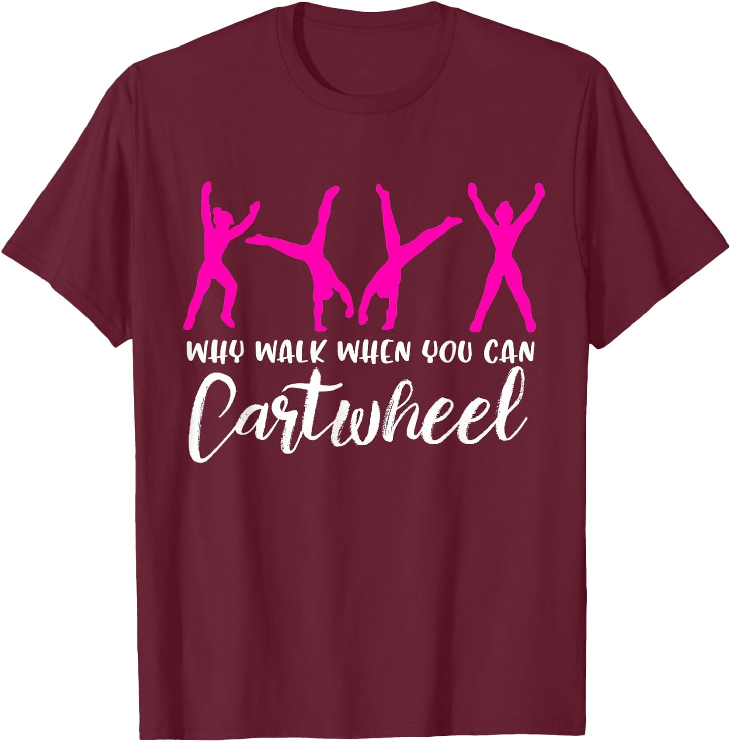 Why Walk When You Can Cartwheel T-Shirt - T-Shirt | Maroon