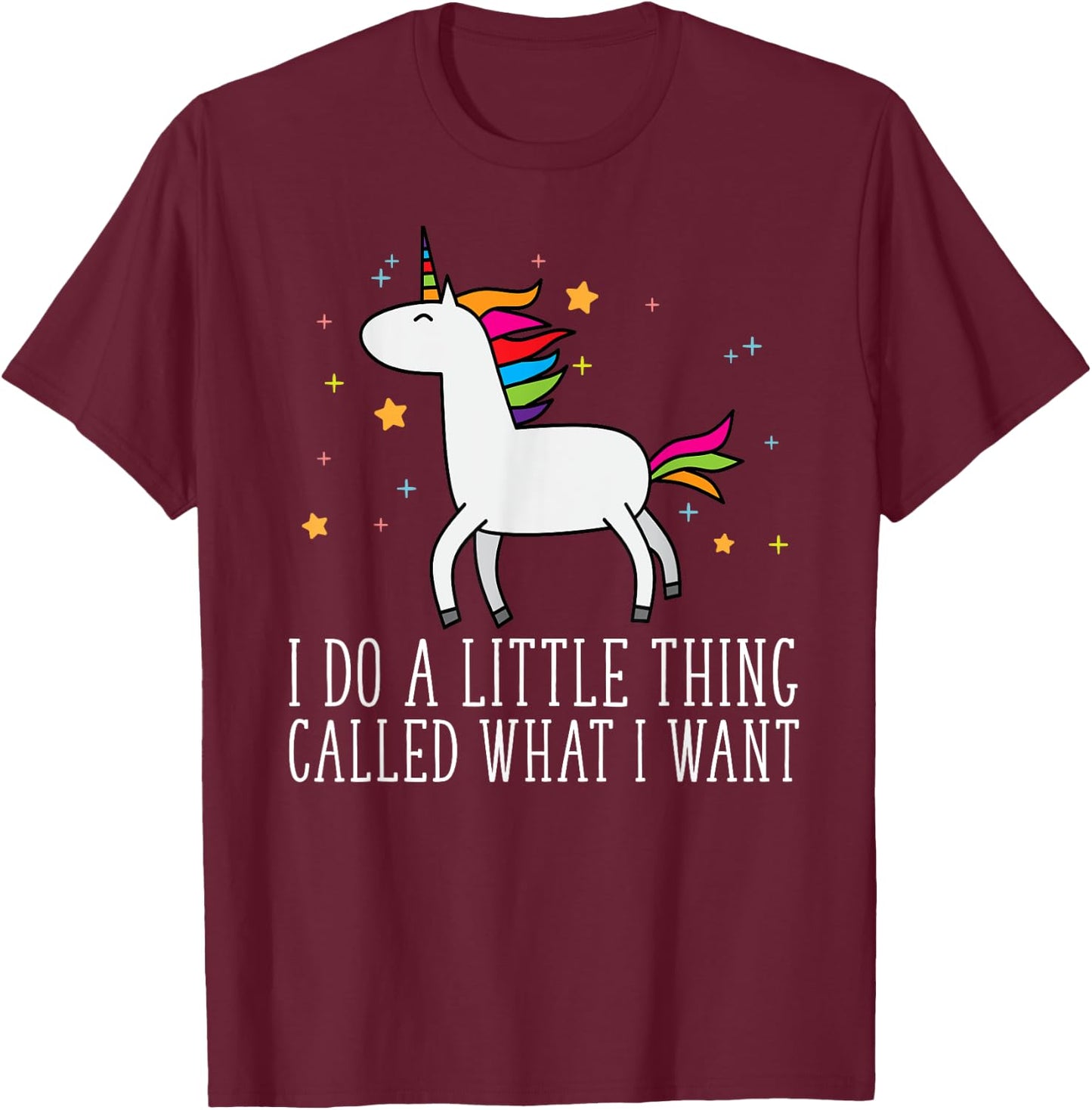 Unicorn Gifts For Girls Do A Little Thing Called What I Want T-Shirt - T-Shirt | Maroon