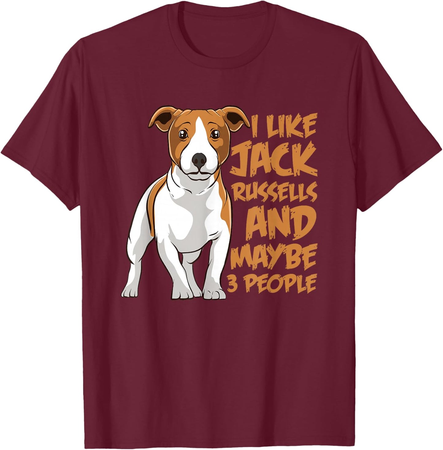 I Like Jack Russells and Maybe 3 People Funny Jack Russell T-Shirt - T-Shirt | Maroon