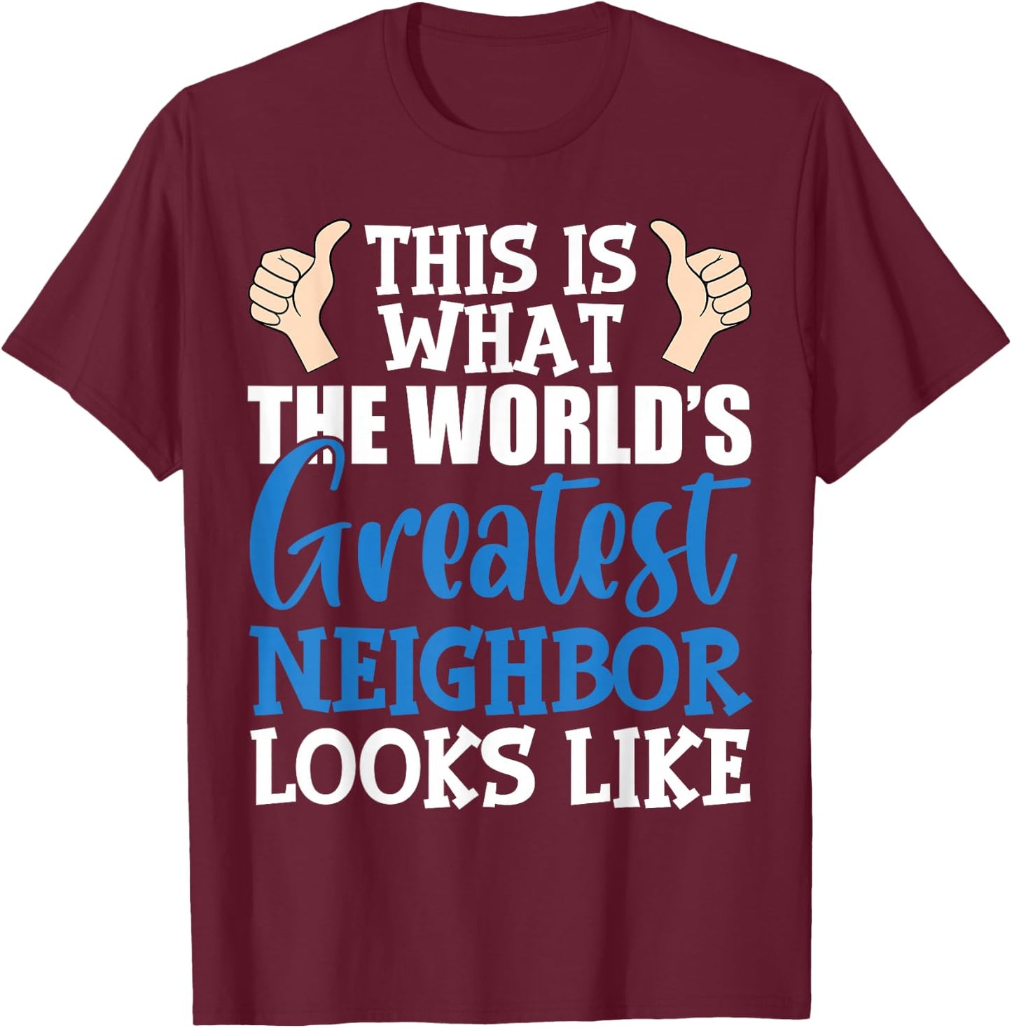 Best Neighbor Ever Greatest Local World's Greatest Neighbor T-Shirt - T-Shirt | Maroon