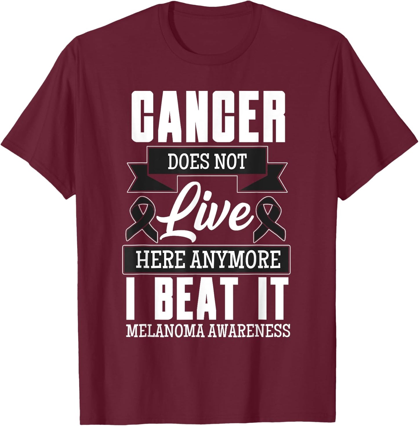 Cancer Does Not Live Here Anymore I Beat It Melanoma Cancer T-Shirt - T-Shirt | Maroon