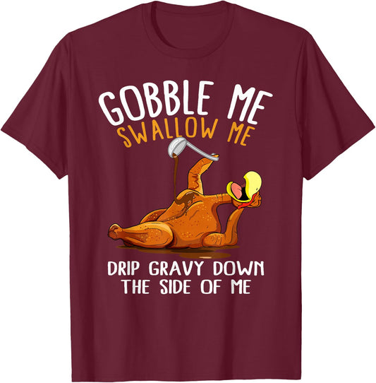 Gobble Me Swallow Me Shirt - Funny Thanksgiving T-Shirt - T-Shirt | Maroon