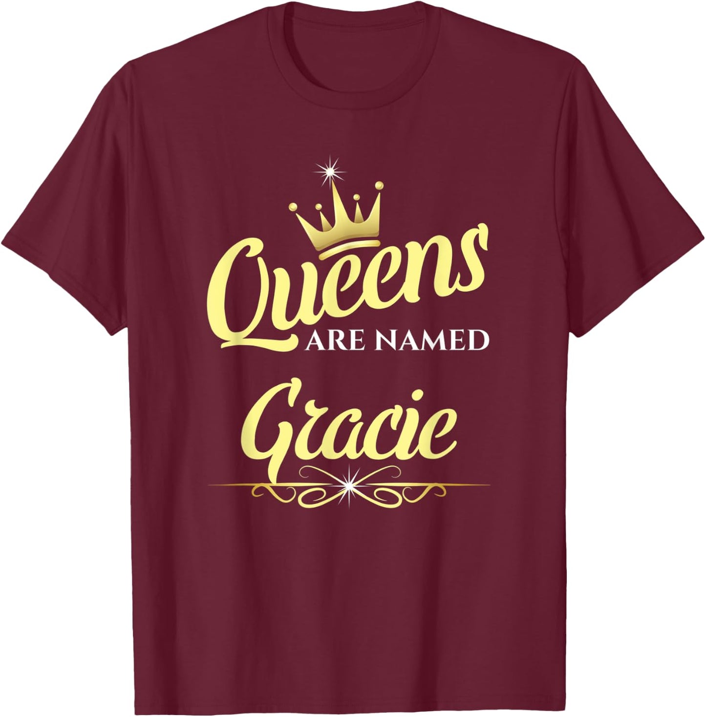 Queens Are Named Gracie T-Shirt - T-Shirt | Maroon