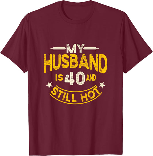 My Husband Is 40 And Still Hot Husband 40th Birthday T-Shirt - T-Shirt | Maroon