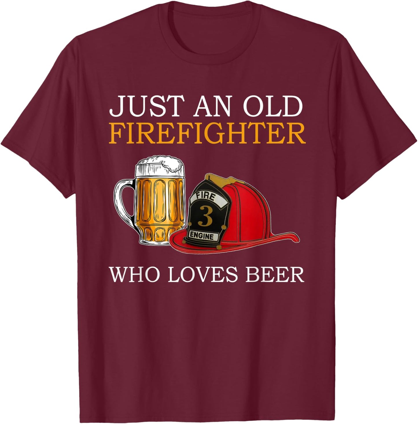 Just an old firefighter who loves beer Father's Day T-Shirt - T-Shirt | Maroon