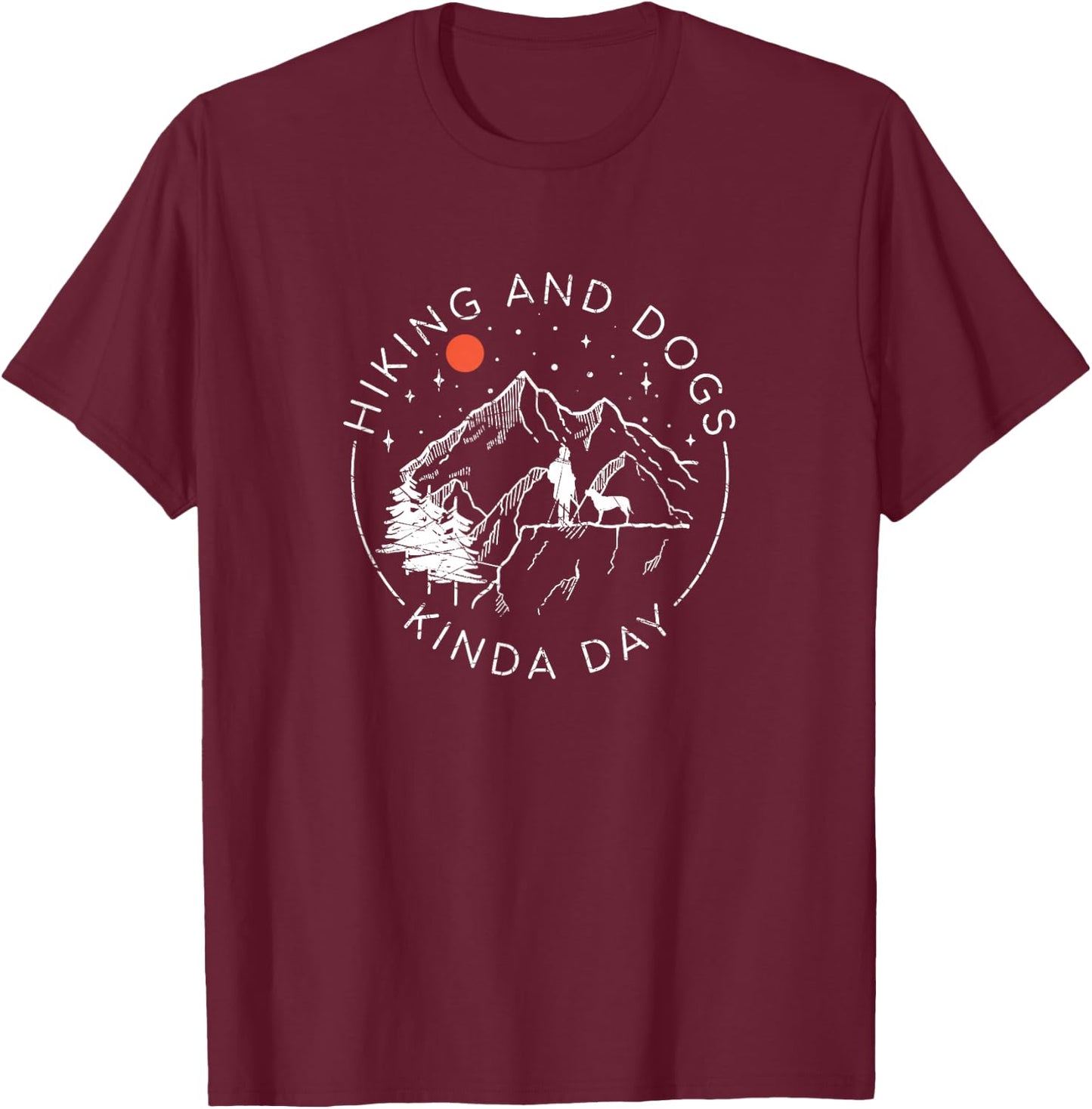 Hiking And Dogs Kinda Day, Outdoor Lover and Dog Owner T-Shirt - T-Shirt | Maroon