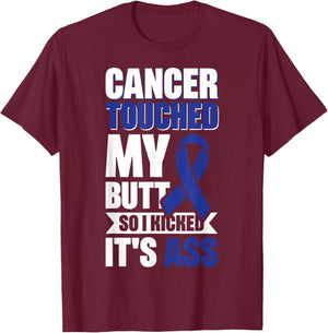 Cancer Touched My Butt So I Kicked It's Ass T-Shirt - T-Shirt | Maroon