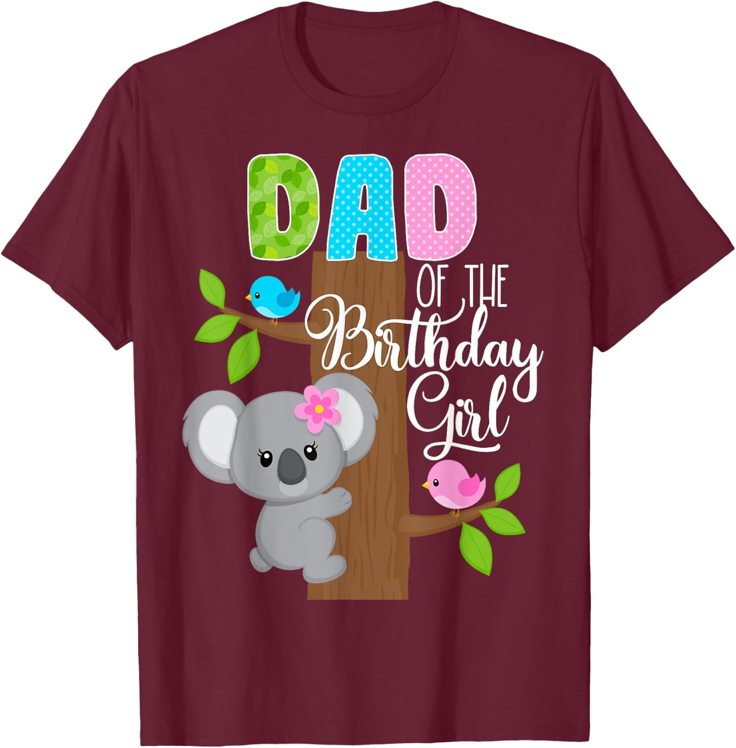Koala Bear Birthday Dad Of The Birthday Girl Koala's Birthday T-Shirt - T-Shirt | Maroon
