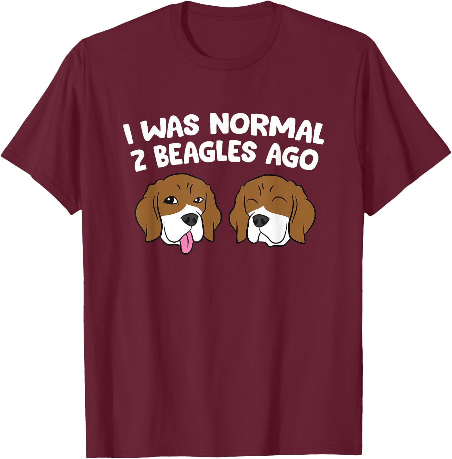 I Was Normal 2 Beagles Ago Funny Beagle Puppies Beagle Dog T-Shirt - T-Shirt | Maroon