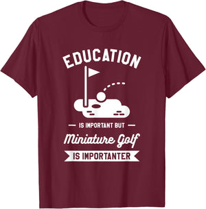 Education Is Important But Miniature Golf Is Importanter T-Shirt - T-Shirt | Maroon