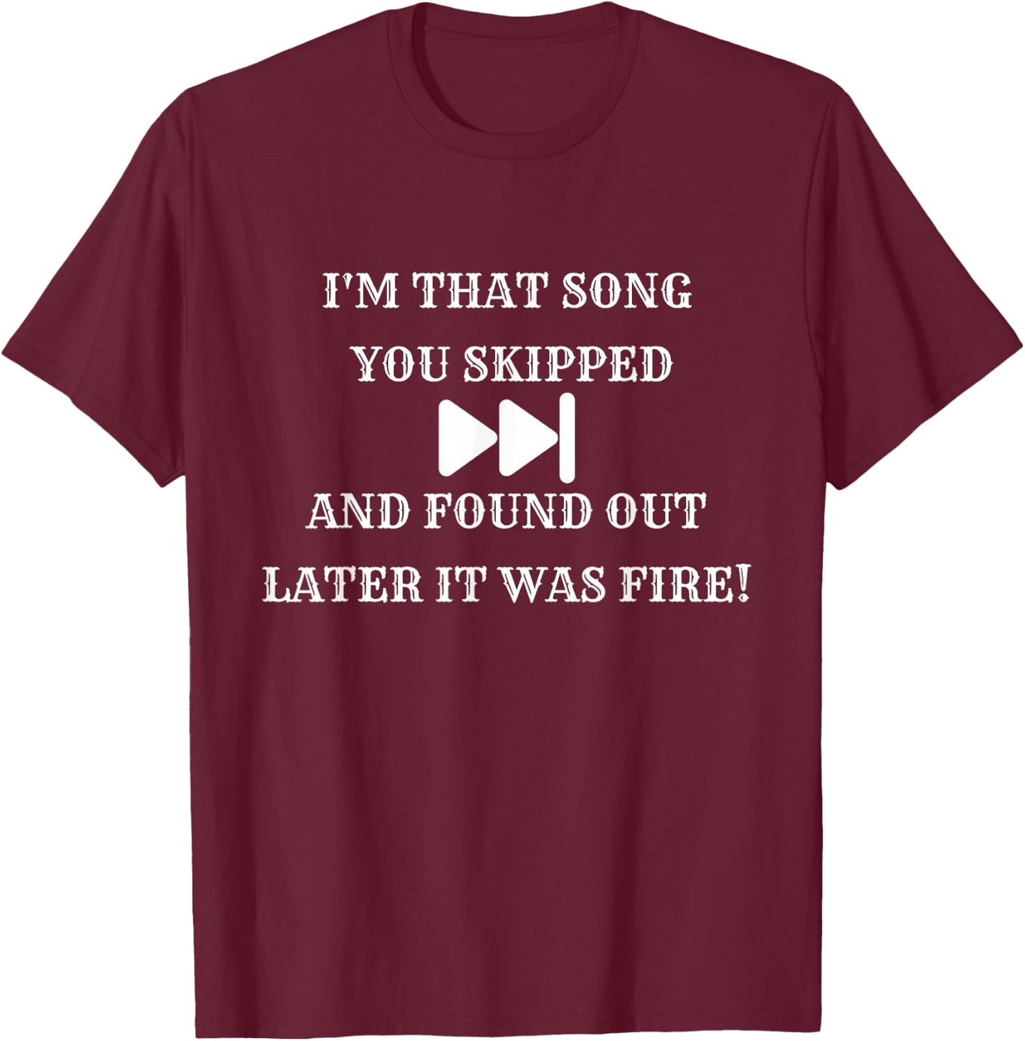 I'm that Song You Skipped T-Shirt - T-Shirt | Maroon