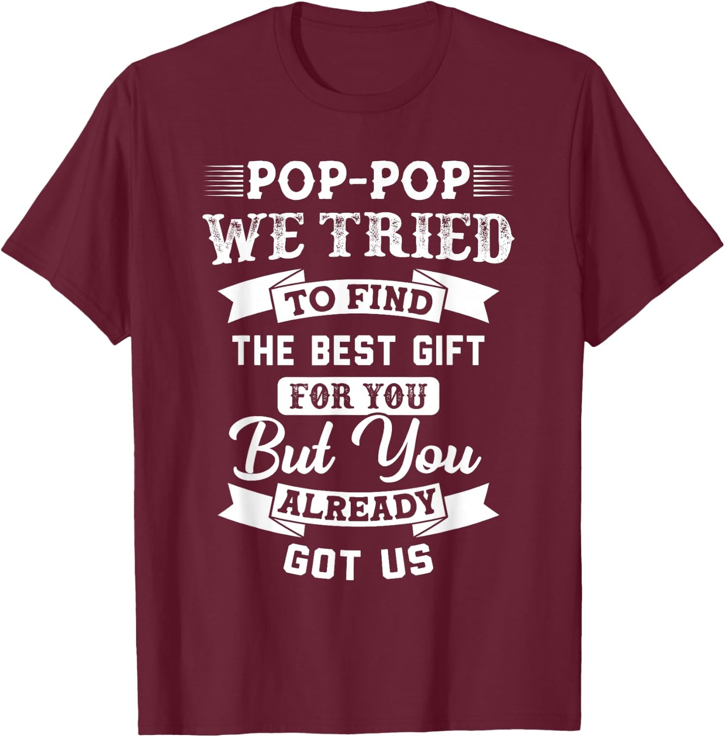 Pop-Pop We tried to find the best Gift you Grandpa Gift T-Shirt - T-Shirt | Maroon