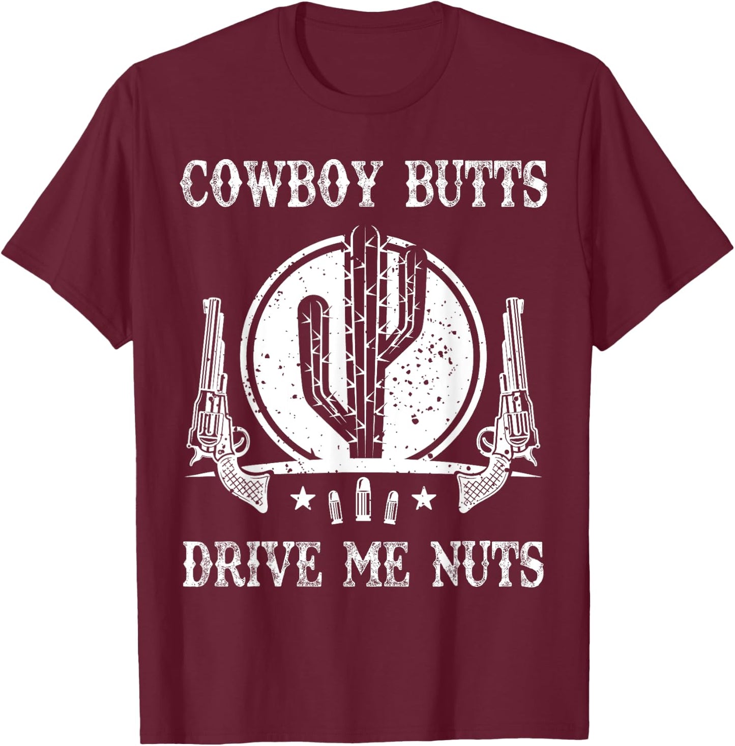 Cowboy Butts Drive Me Nuts Vintage Funny Sexy Cowboys Memes T-Shirt - T-Shirt | Maroon