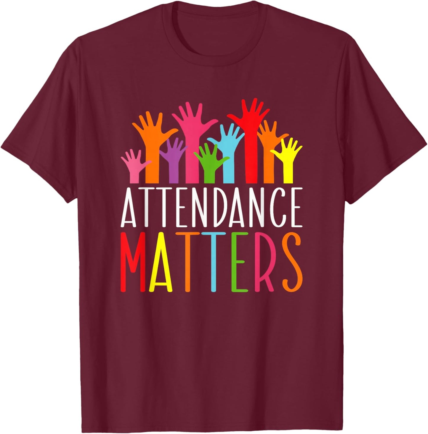 Attendance Matters Funny School Student Class Attendance T-Shirt - T-Shirt | Maroon
