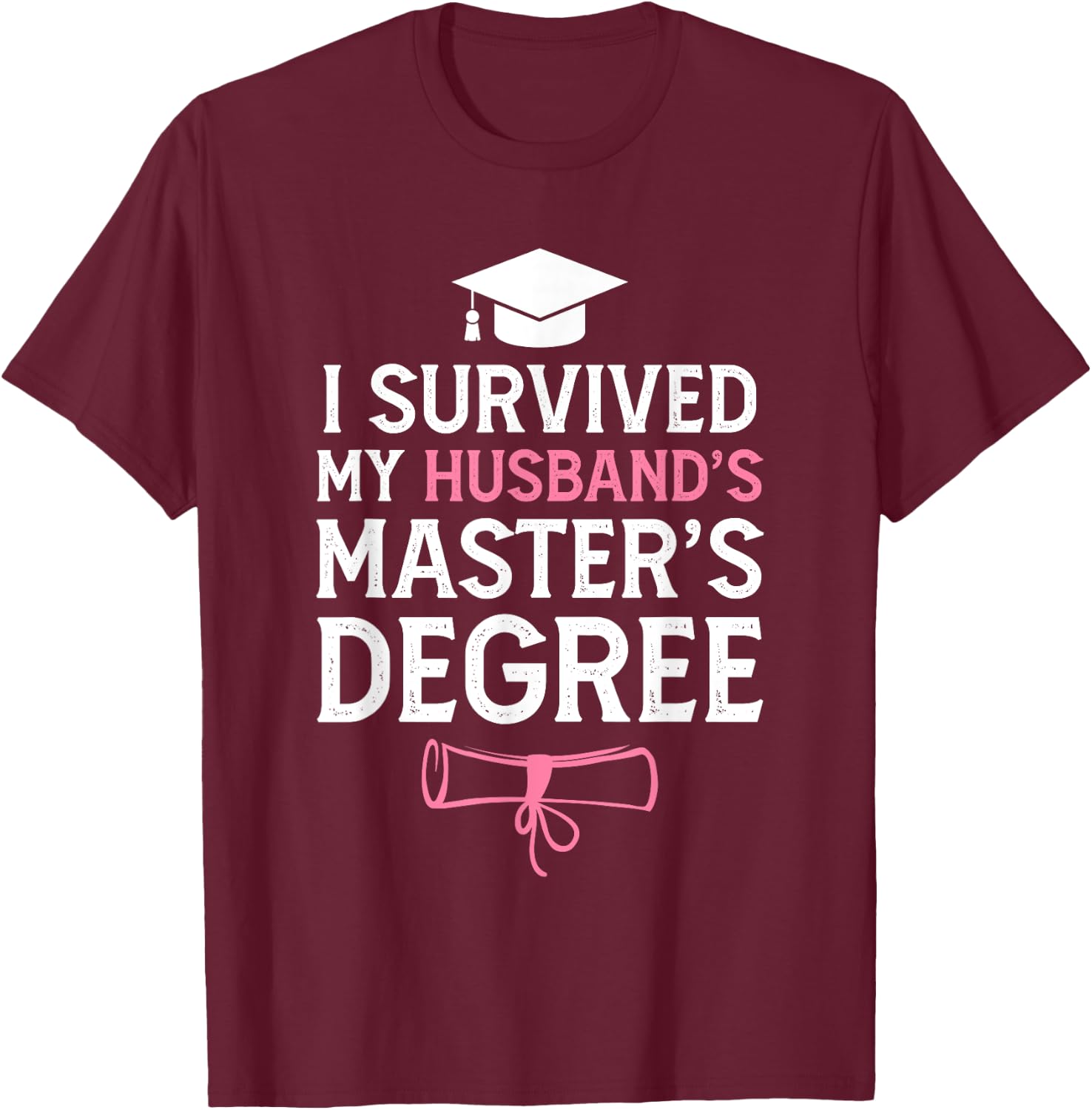 I Survived My Husbands Masters Degree Funny Graduation T-Shirt - T-Shirt | Maroon