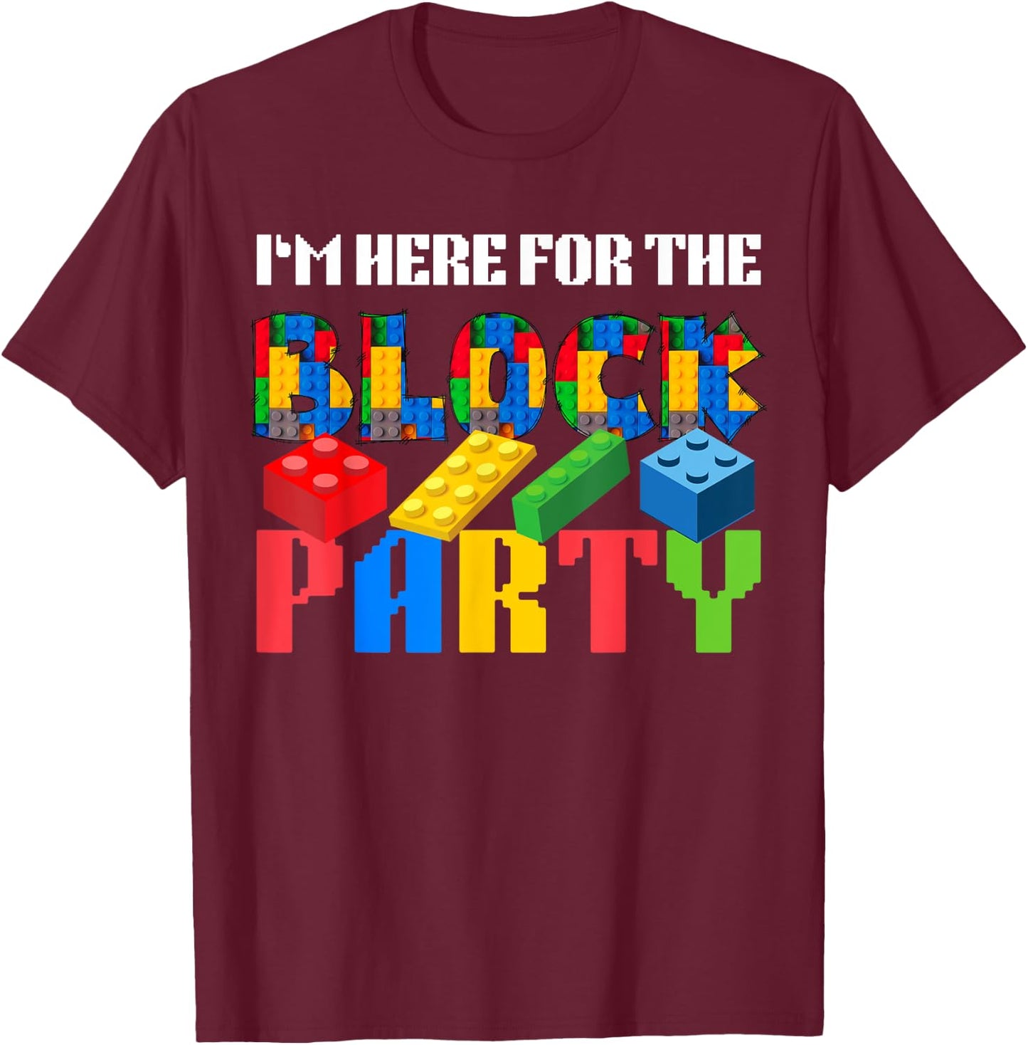 I'm Here For The Block Party Master Builder Squad Team Funny T-Shirt - T-Shirt | Maroon
