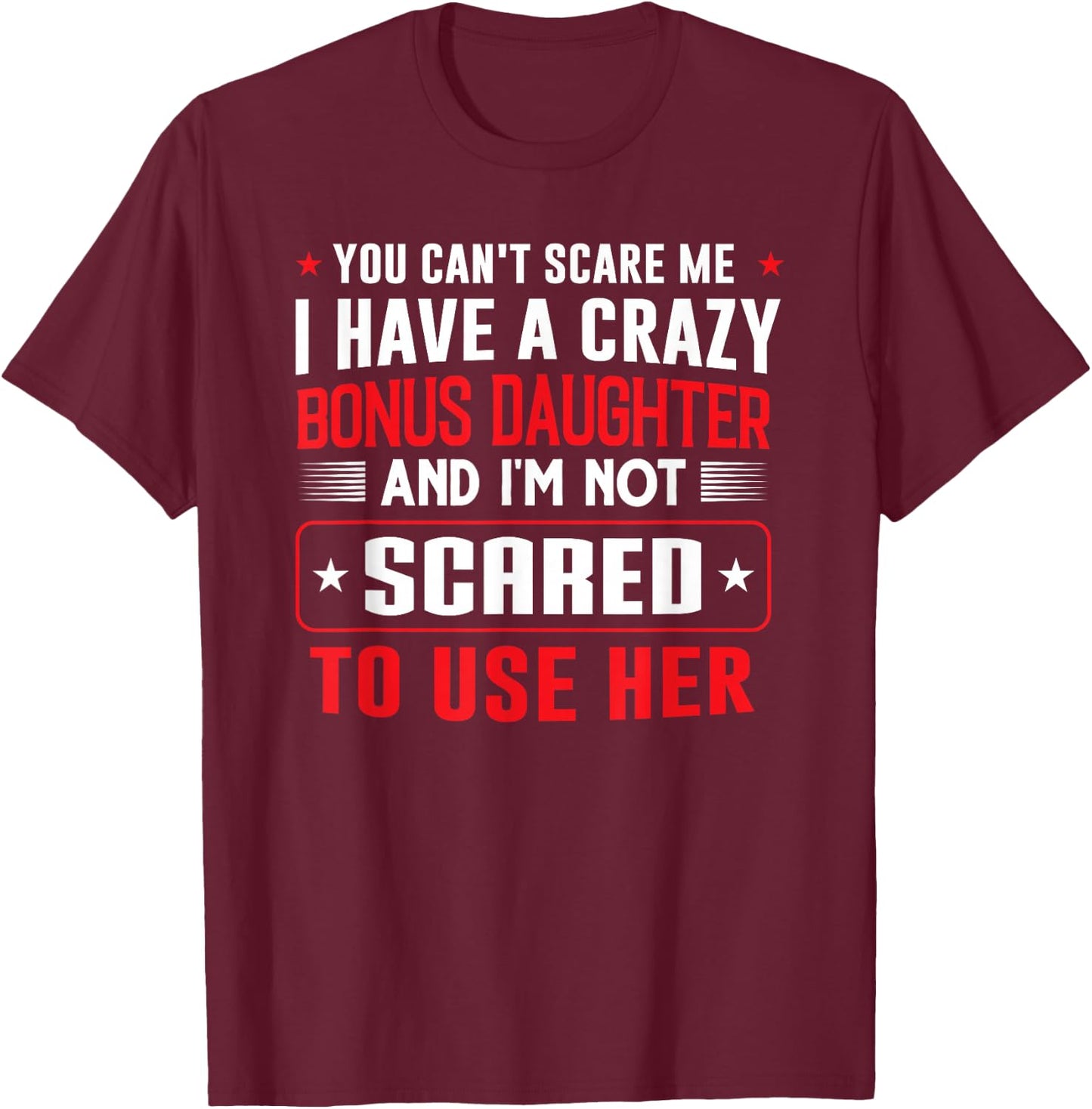 You can't scare me I have a bonus daughter Bonus Dad Gift T-Shirt - T-Shirt | Maroon