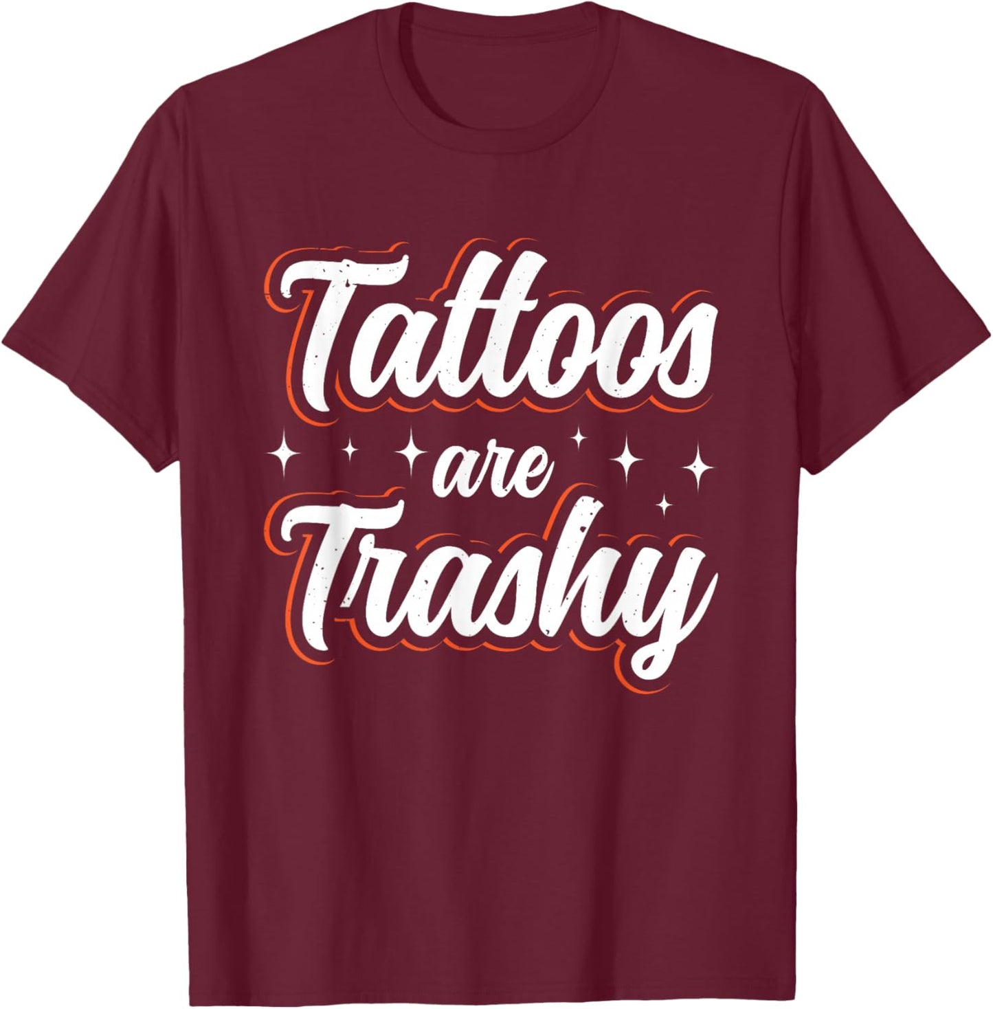 Tattoos Are Trashy T-Shirt - T-Shirt | Maroon