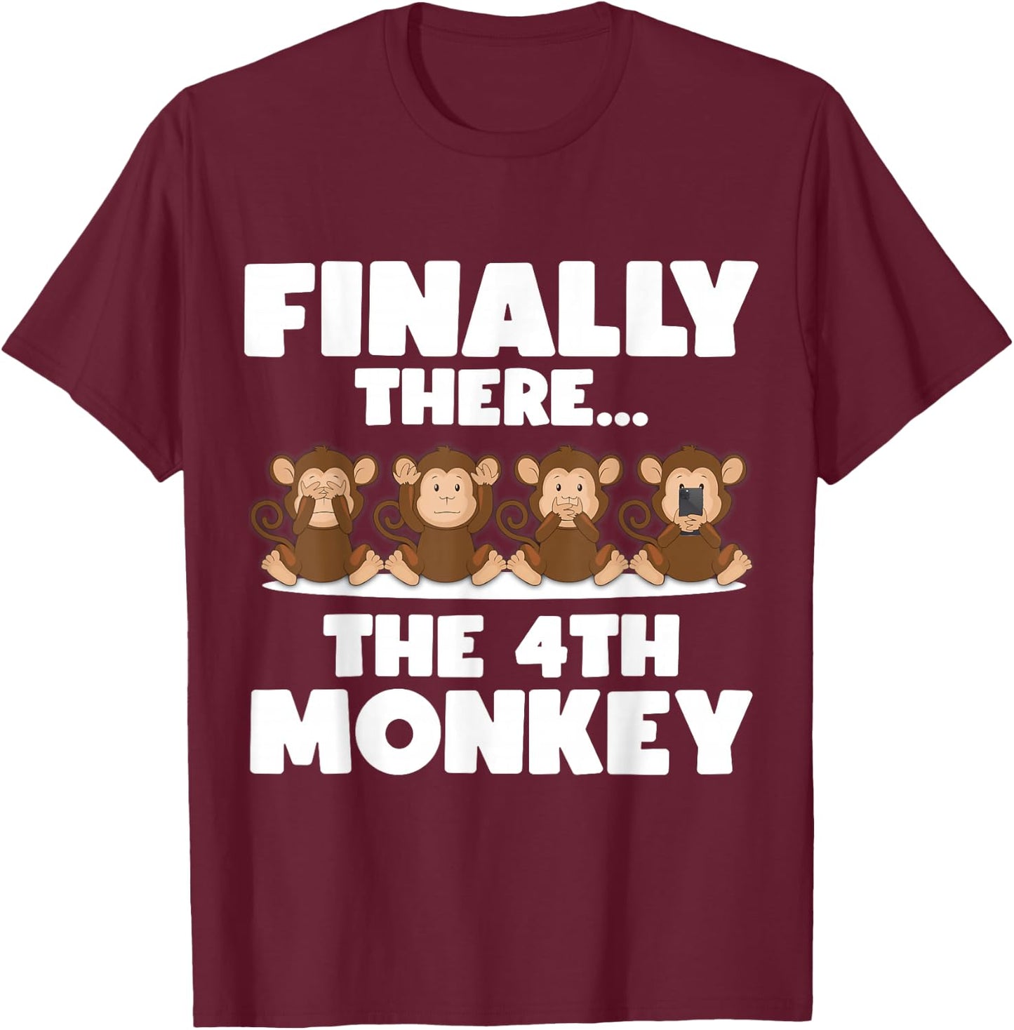 Three Monkeys - Finally There the 4th Monkey T-Shirt - T-Shirt | Maroon