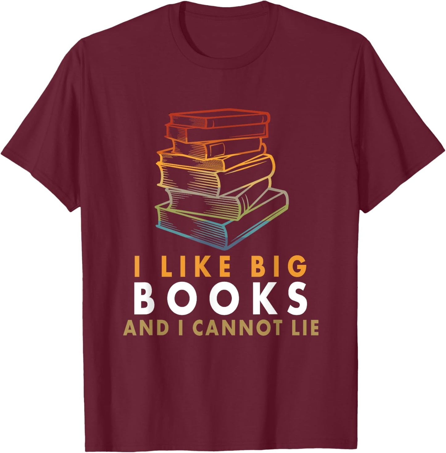 I Like Big Books And I Cannot Lie T-Shirt - T-Shirt | Maroon