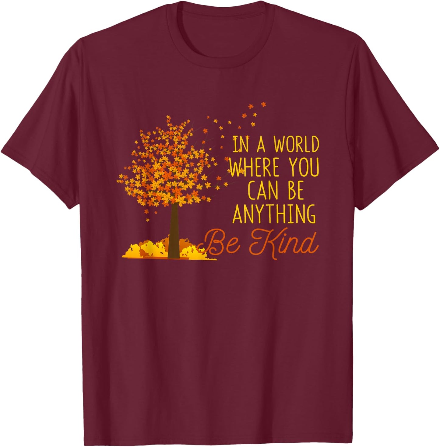 In A World Where You Can Be Anything Be Kind Fall Autumn T-Shirt - T-Shirt | Maroon