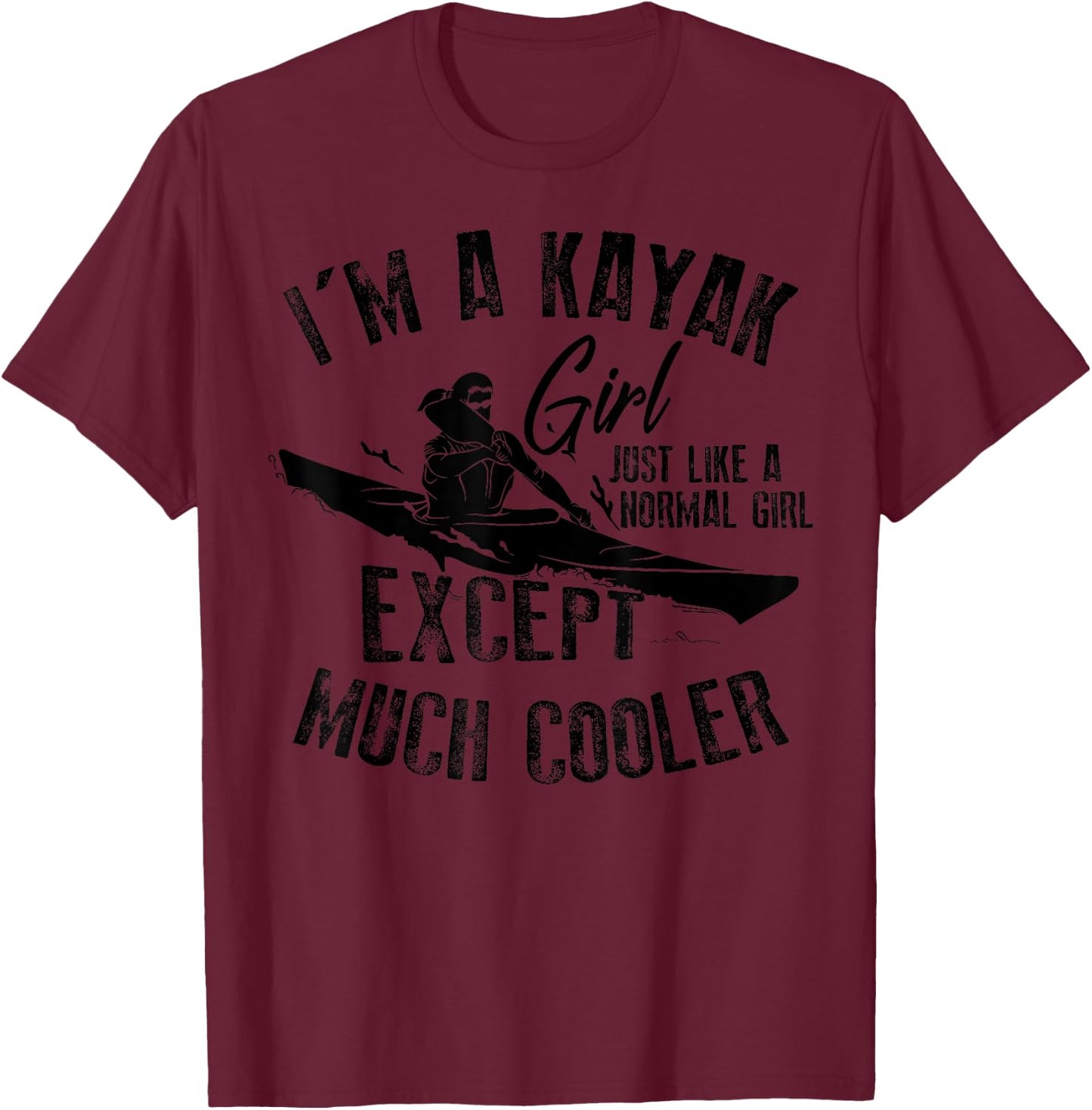 Cool I'm A Kayak Girl Just Like A Normal Girl Gift T-Shirt - T-Shirt | Maroon