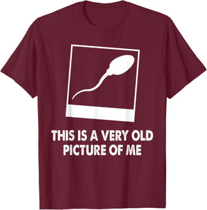 This Is A Very Old Picture Of Me Funny Sperm Novelty Gift T-Shirt - T-Shirt | Maroon