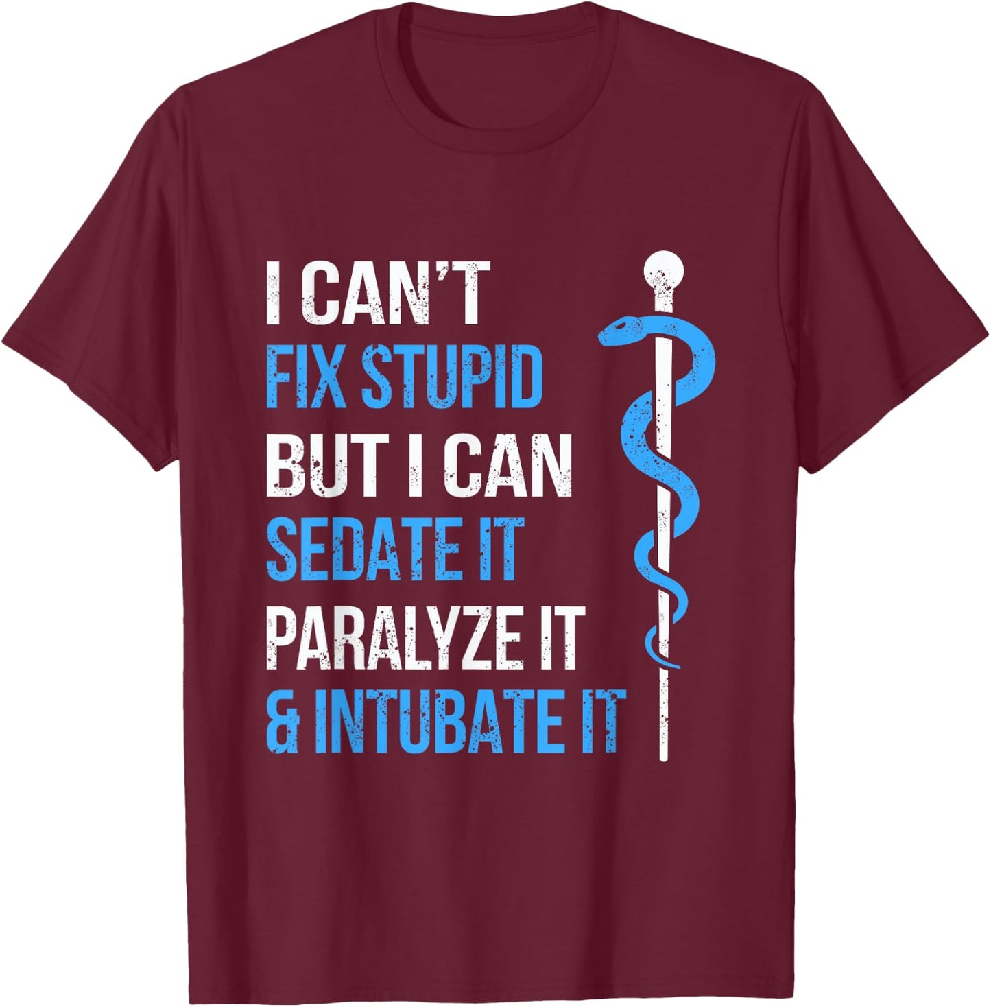I Cant Fix Stupid But I Can Sedate It Sarcasm EMS Medical T-Shirt - T-Shirt | Maroon