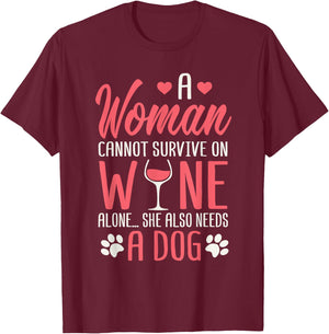 A Woman Cannot Survive On Wine Alone She Also Needs A Dog T-Shirt - T-Shirt | Maroon
