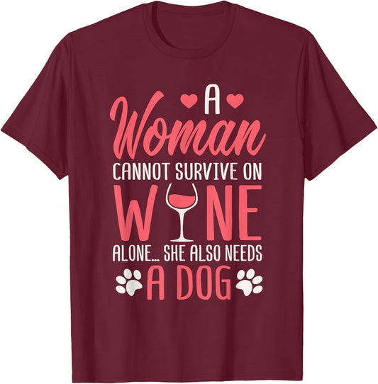 A Woman Cannot Survive On Wine Alone She Also Needs A Dog T-Shirt - T-Shirt | Maroon