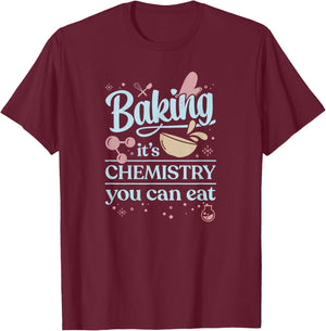 Baking It's Chemistry You Can Eat for Home Baker Pastry Chef T-Shirt - T-Shirt | Maroon