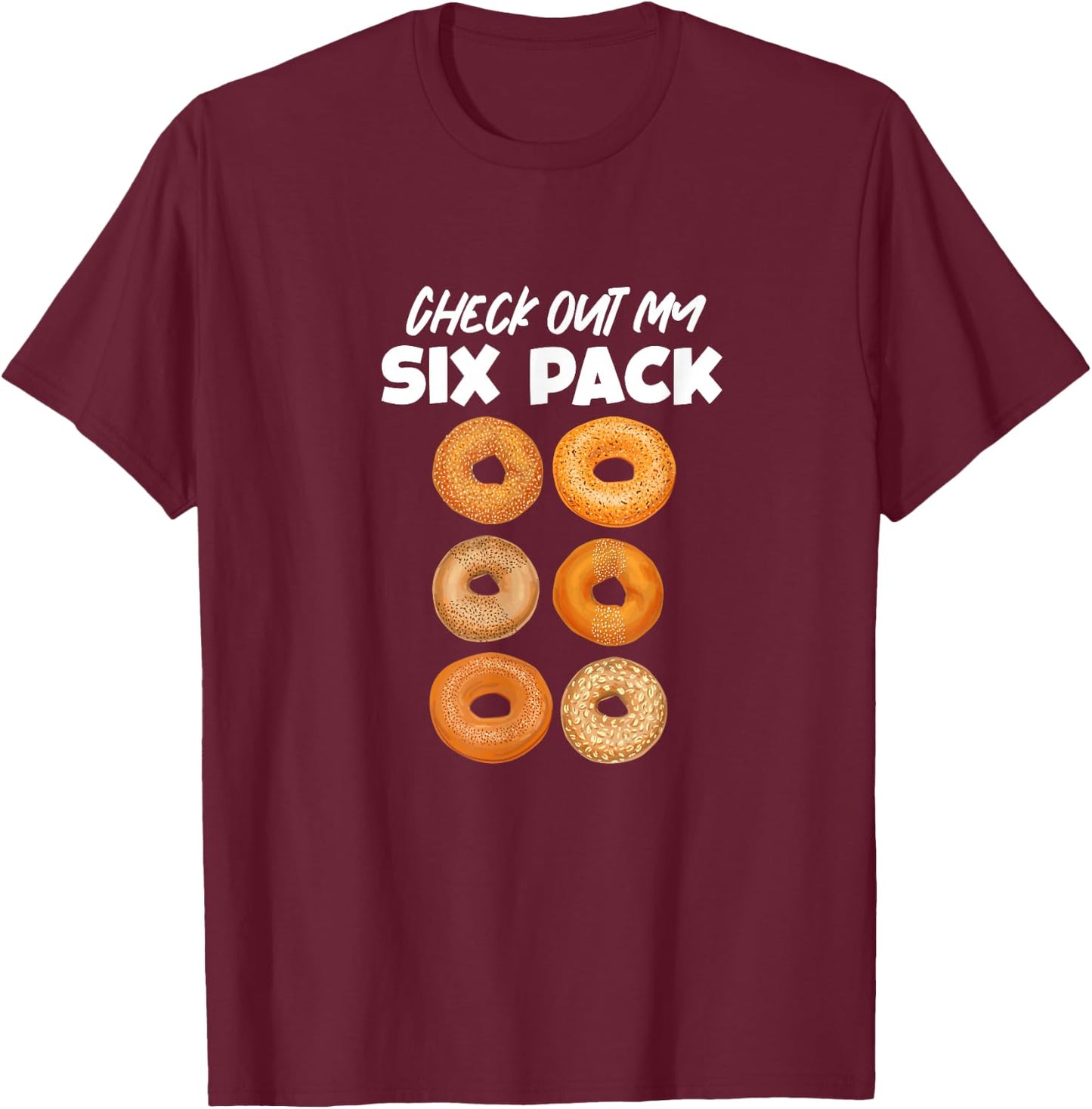 Check Out My Six Pack Bagel Funny Gym Workout Bagels T-Shirt - T-Shirt | Maroon