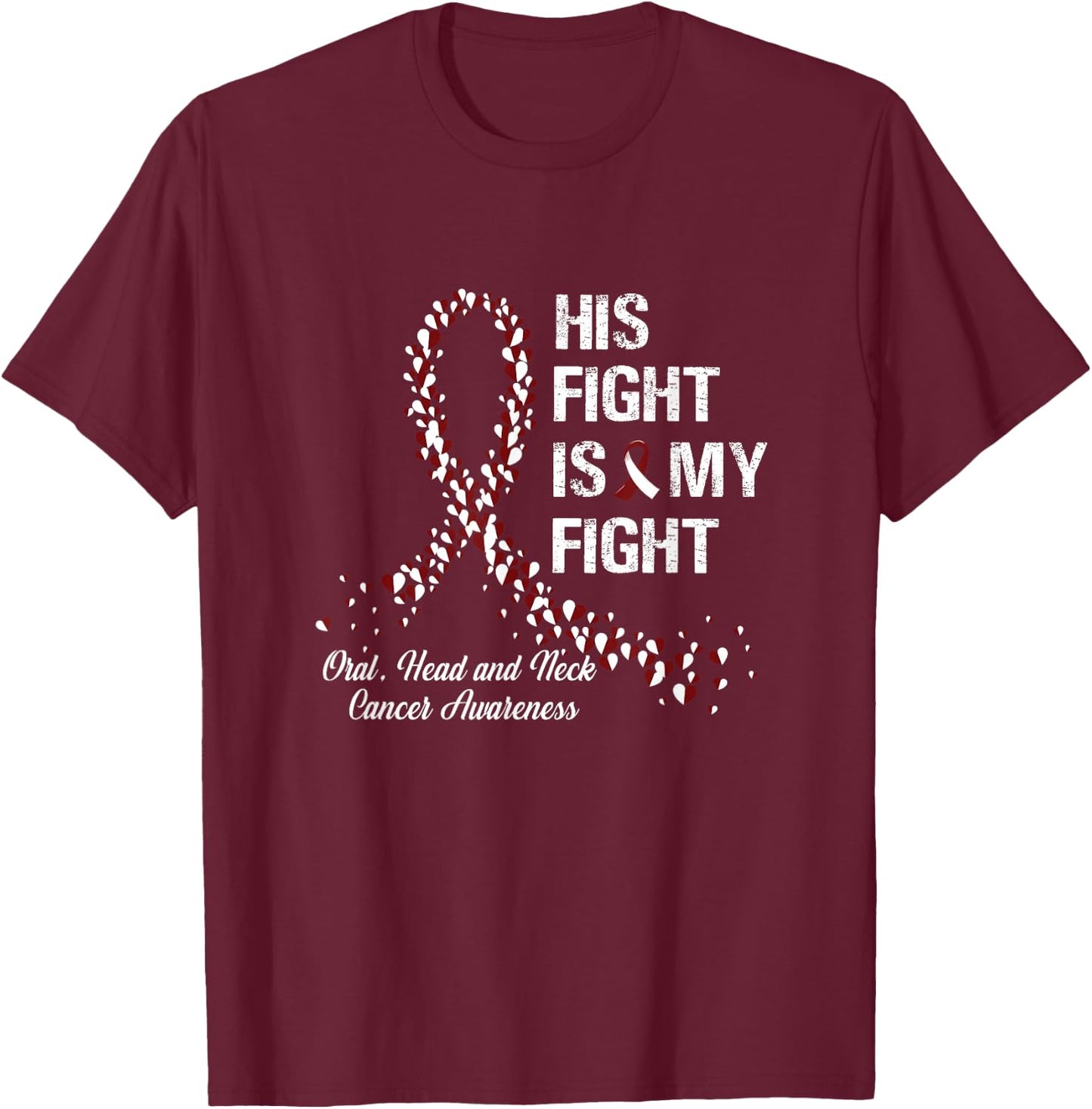 His Fight Is My Fight Oral Head and Neck Cancer Awareness T-Shirt - T-Shirt | Maroon