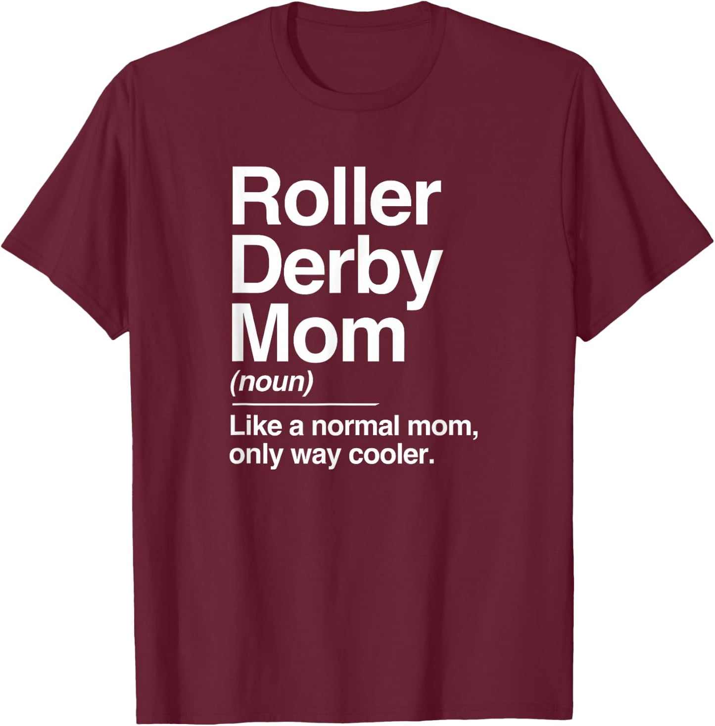 Roller Derby Mom Definition Normal Only Cooler Sports Gift T-Shirt - T-Shirt | Maroon