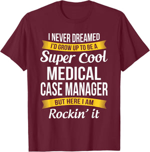 Funny Medical Case Manager Appreciation Gifts T-Shirt - T-Shirt | Maroon