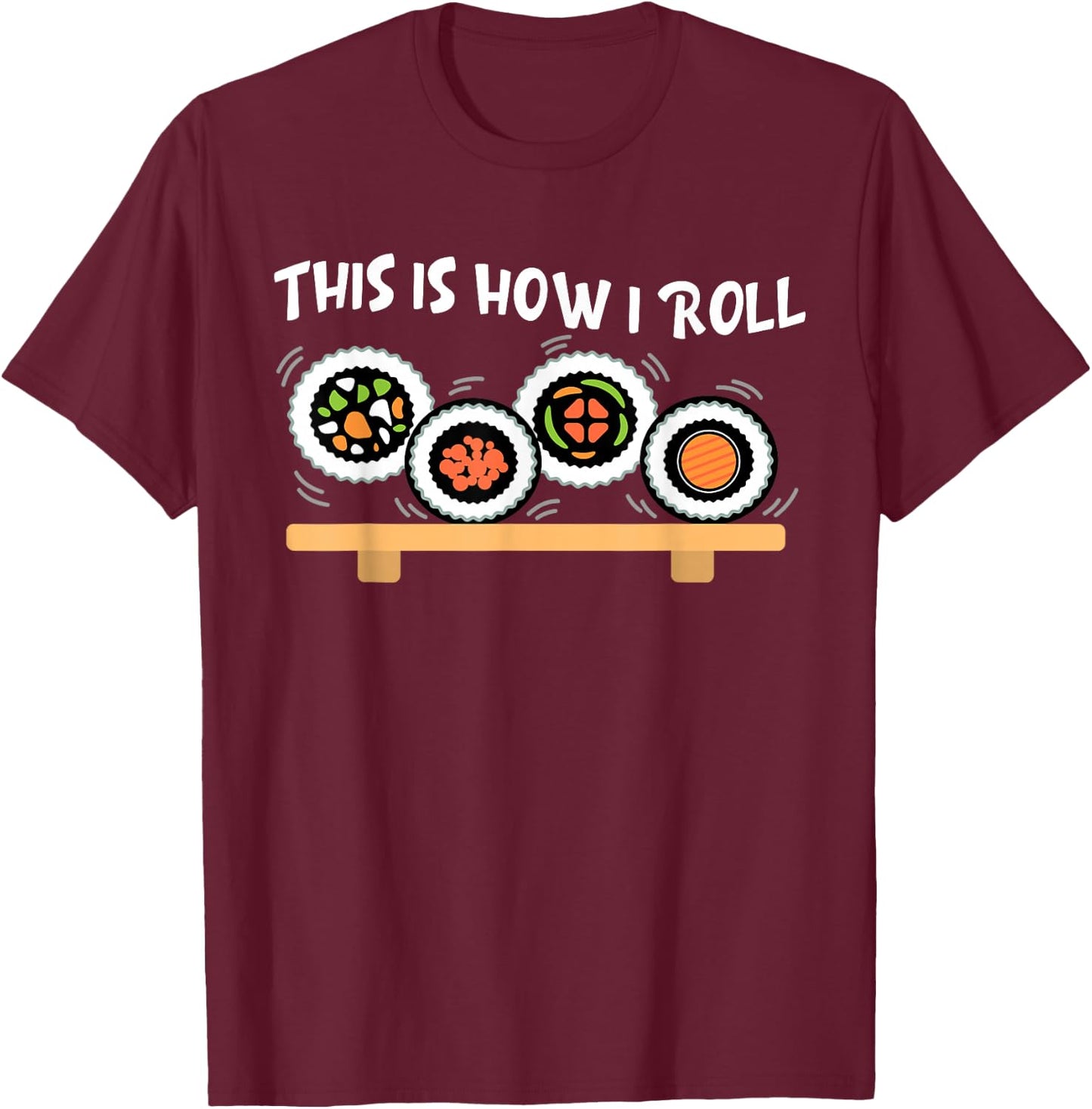 This Is How I Roll Funny Japanese Sushi Food Men Women Gifts T-Shirt - T-Shirt | Maroon