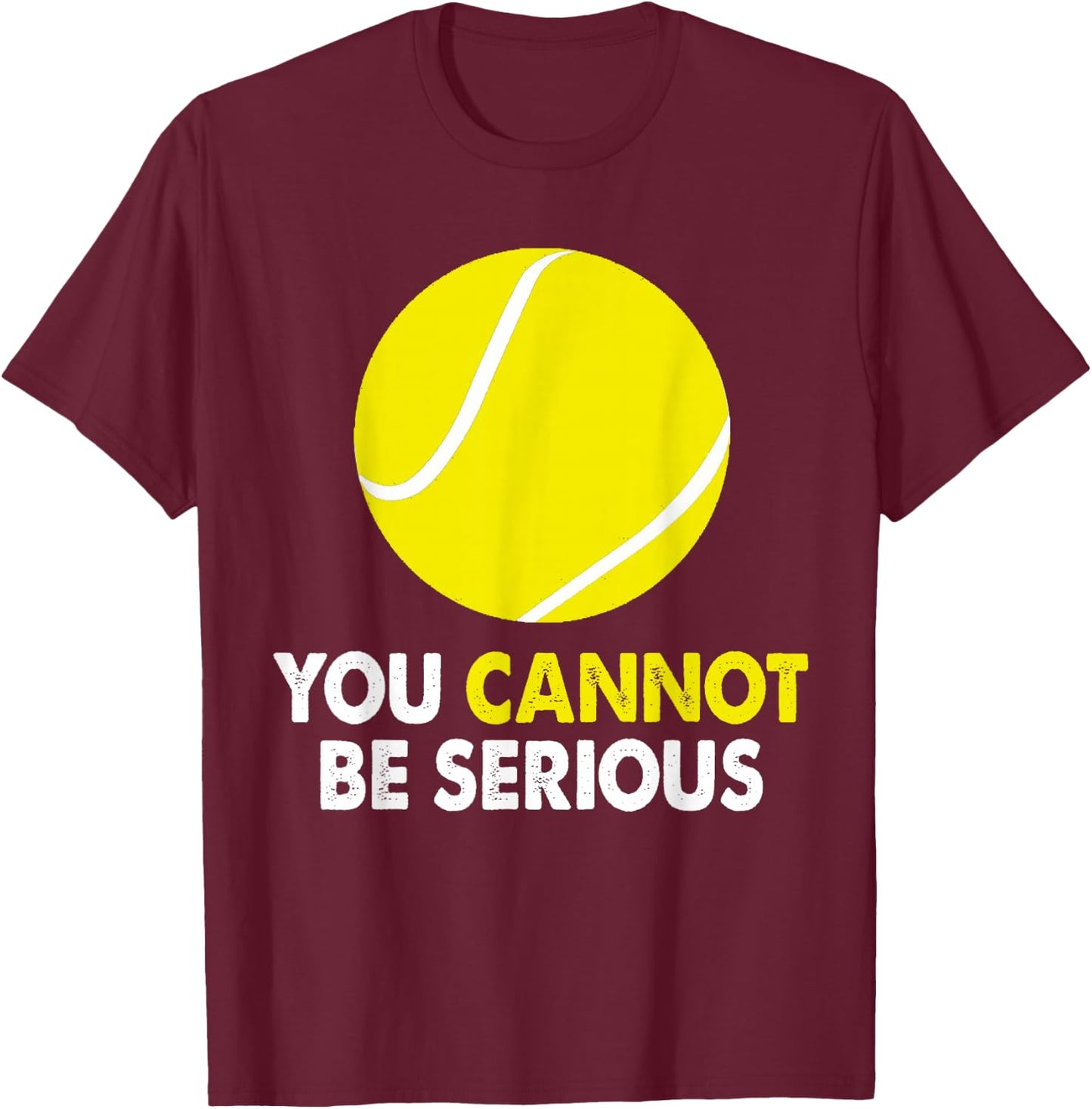 Tennis Humor You Cannot Be Serious Racket Sports T-Shirt - T-Shirt | Maroon