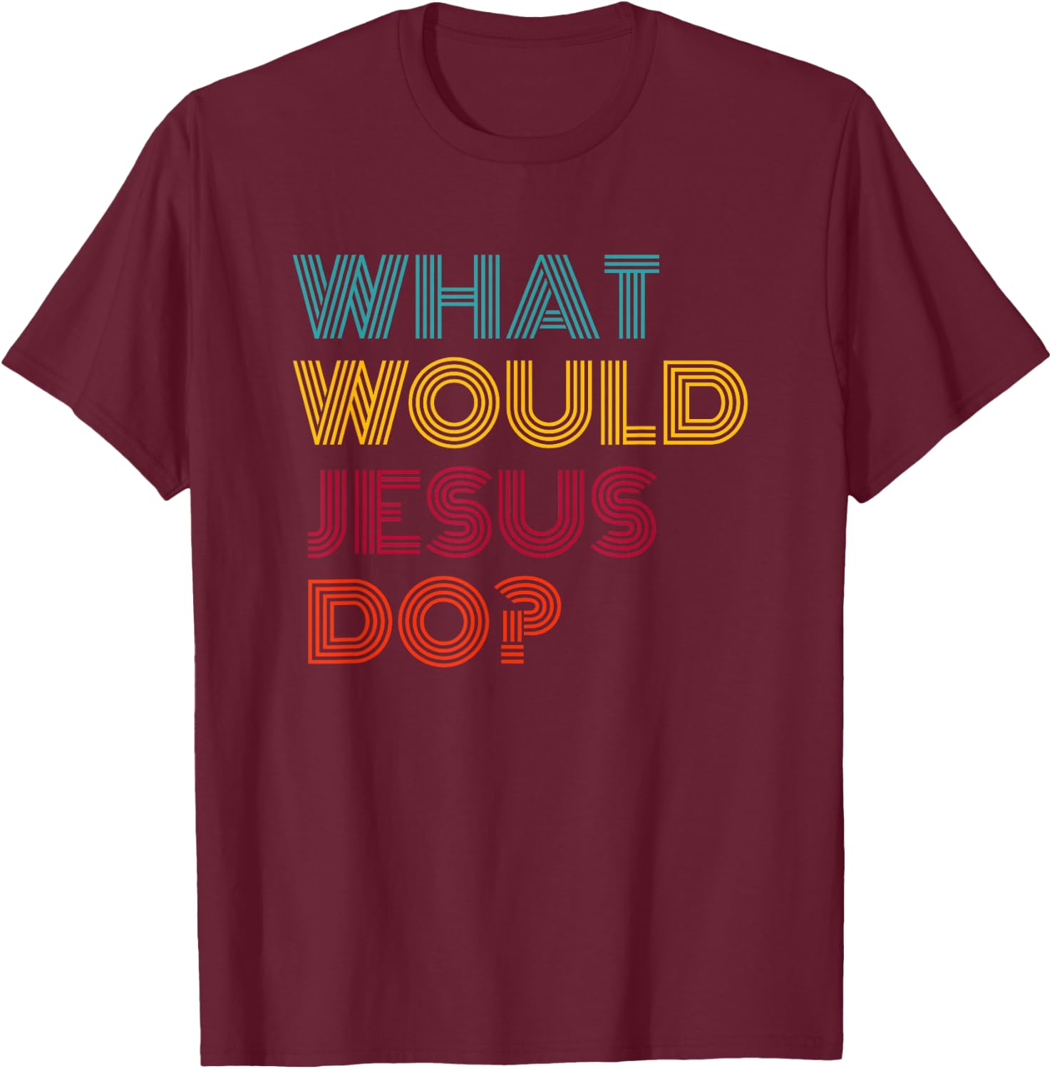What Would Jesus Do He Would Love First WWJD HWLF T-Shirt - T-Shirt | Maroon