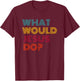 What Would Jesus Do He Would Love First WWJD HWLF T-Shirt - T-Shirt | Maroon