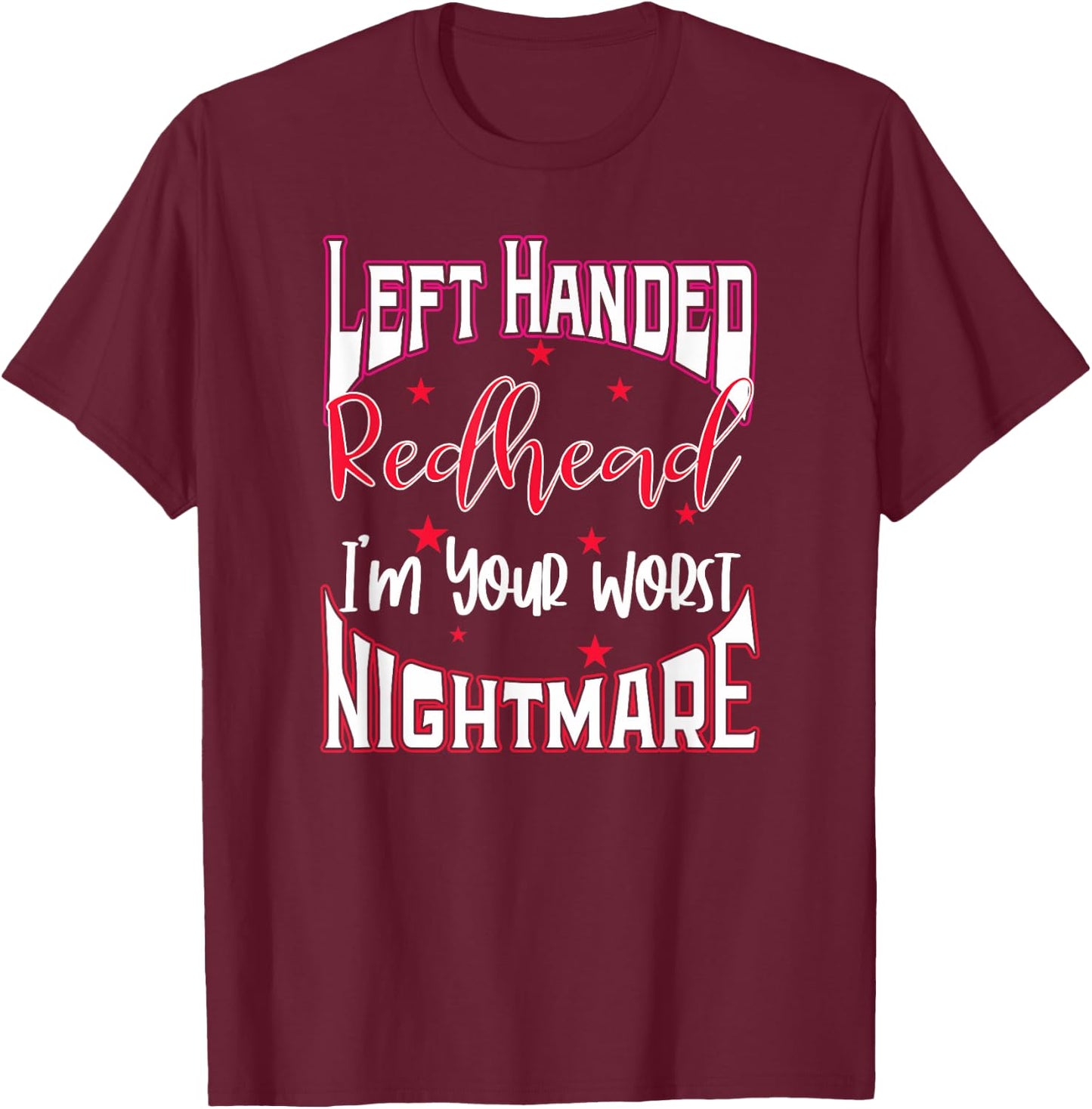 Left Handed Redhead Gift I'm Your Worst Nightmare T-Shirt - T-Shirt | Maroon