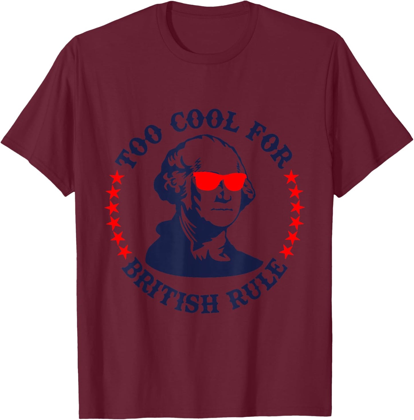 Patriotic 4th of July Ben Fraklin Too Cool for British Rule T-Shirt - T-Shirt | Maroon
