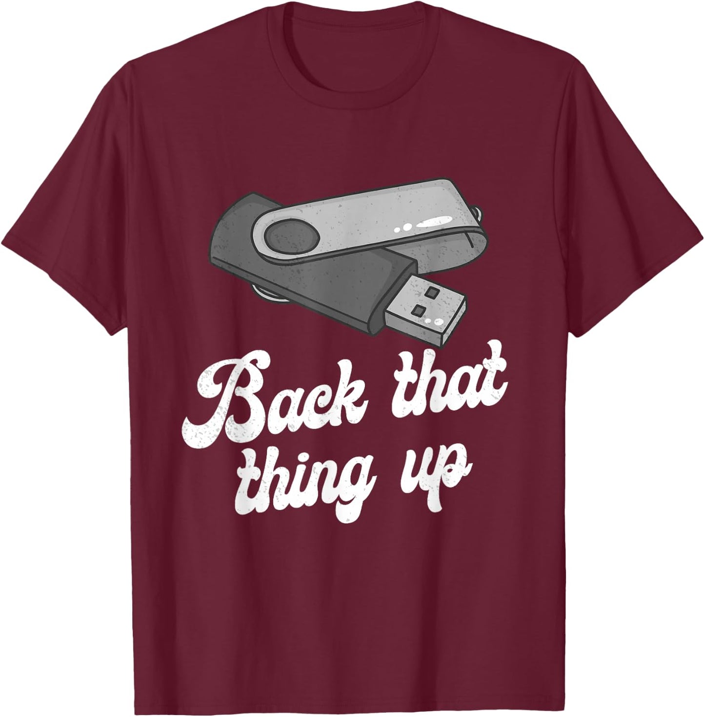 Funny Back That Thing Up Nerd Computer T-Shirt - T-Shirt | Maroon