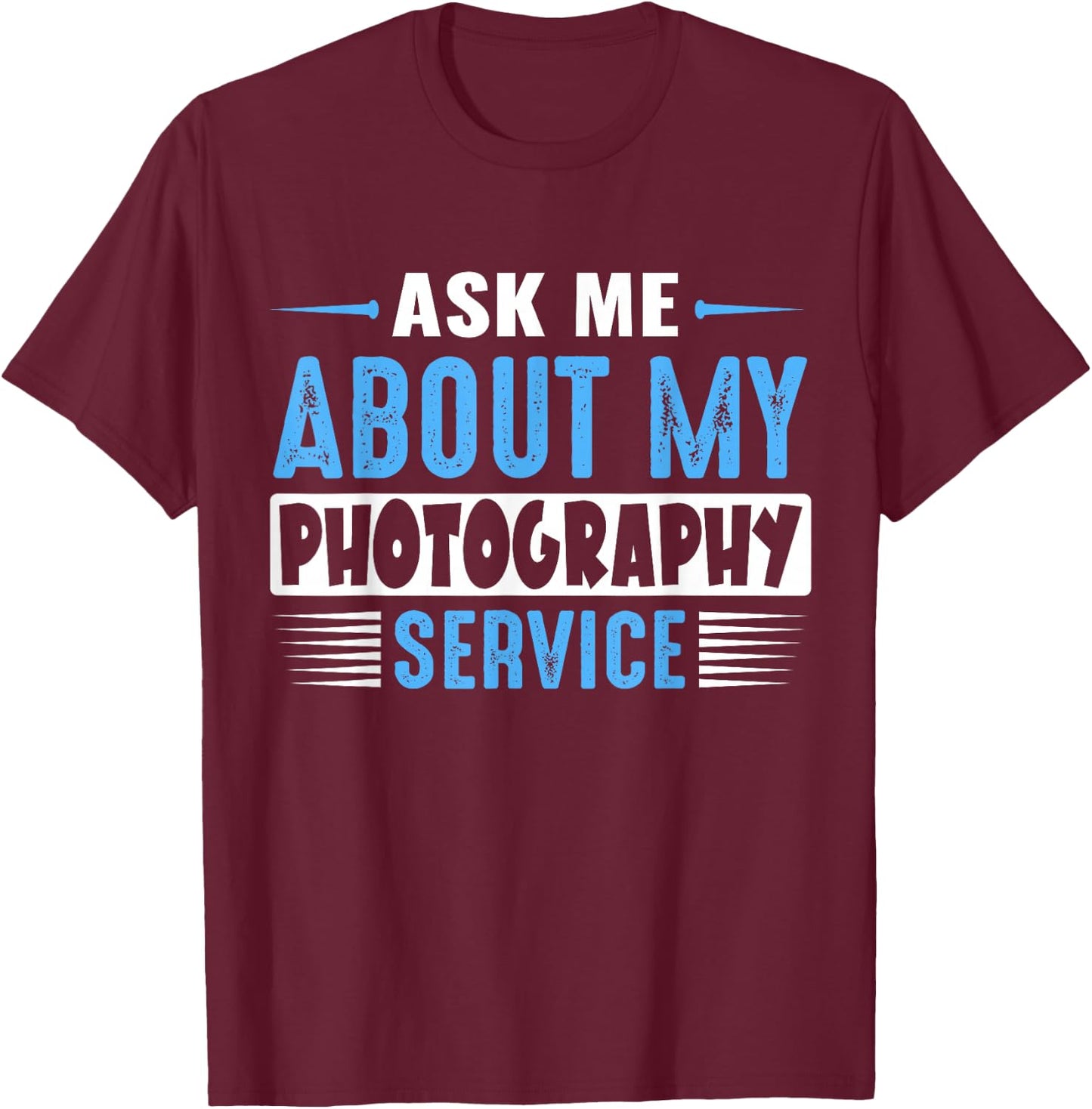 ASK ME ABOUT MY PHOTOGRAPHY SERVICE (Blue Text Version) T-Shirt - T-Shirt | Maroon