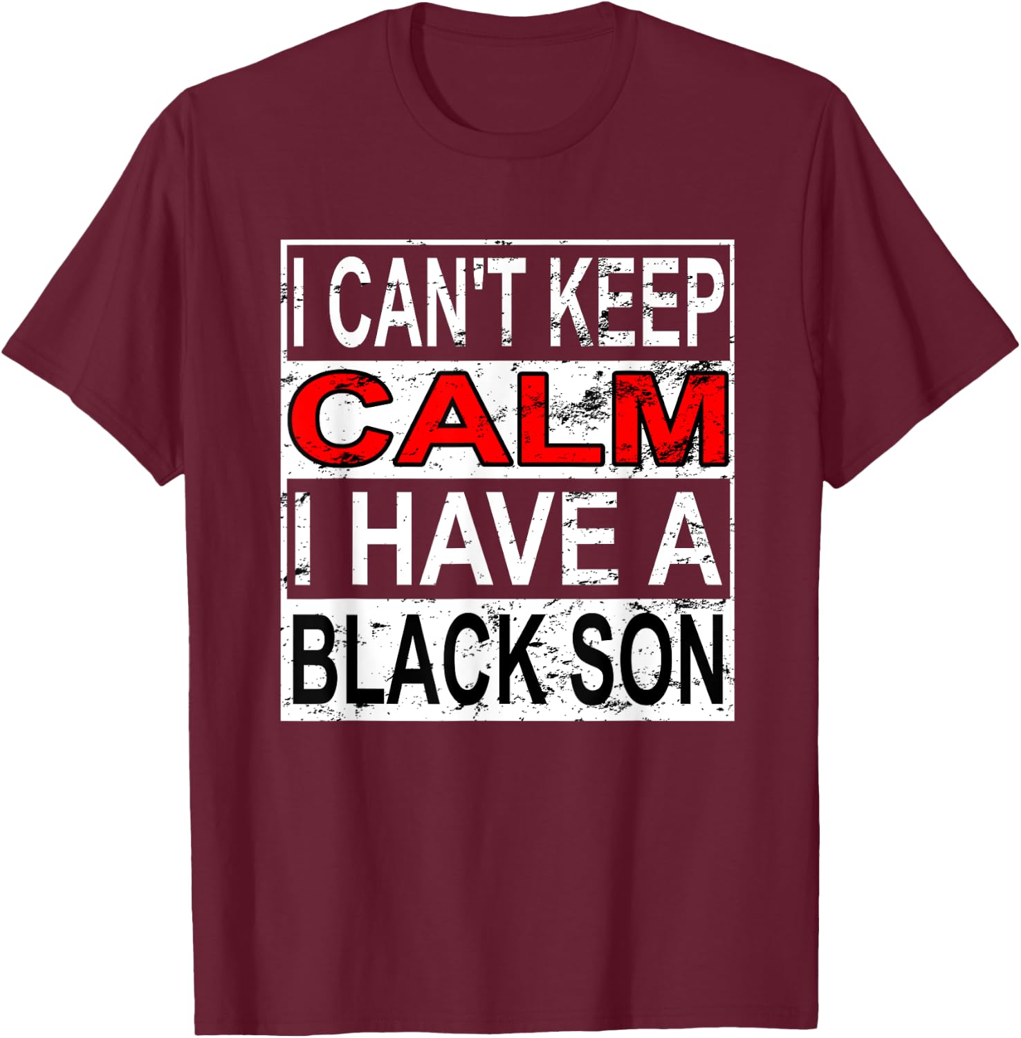 I Can't Keep Calm I Have A Black Son Black Lives Matter BLM T-Shirt - T-Shirt | Maroon