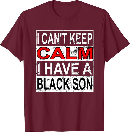 I Can't Keep Calm I Have A Black Son Black Lives Matter BLM T-Shirt - T-Shirt | Maroon
