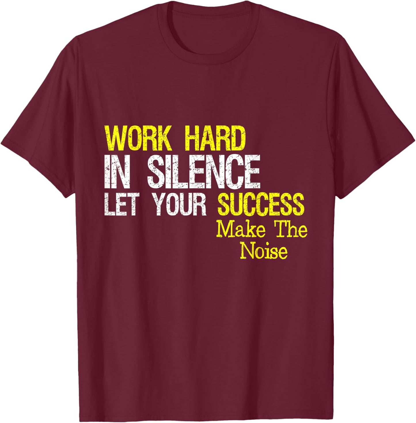 Work Hard In Silence Let Your Success Make The Noise Quote T-Shirt - T-Shirt | Maroon