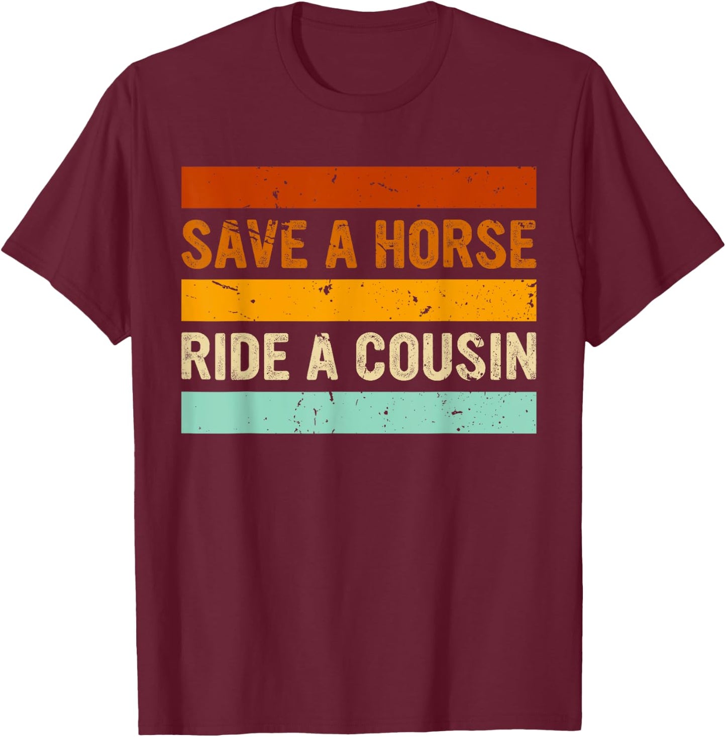 Retro Vintage Save a Horse Ride a Cousin T-Shirt - T-Shirt | Maroon