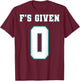 0 F's Given | Funny Sarcastic Adult Humor (On The Back) T-Shirt - T-Shirt | Maroon