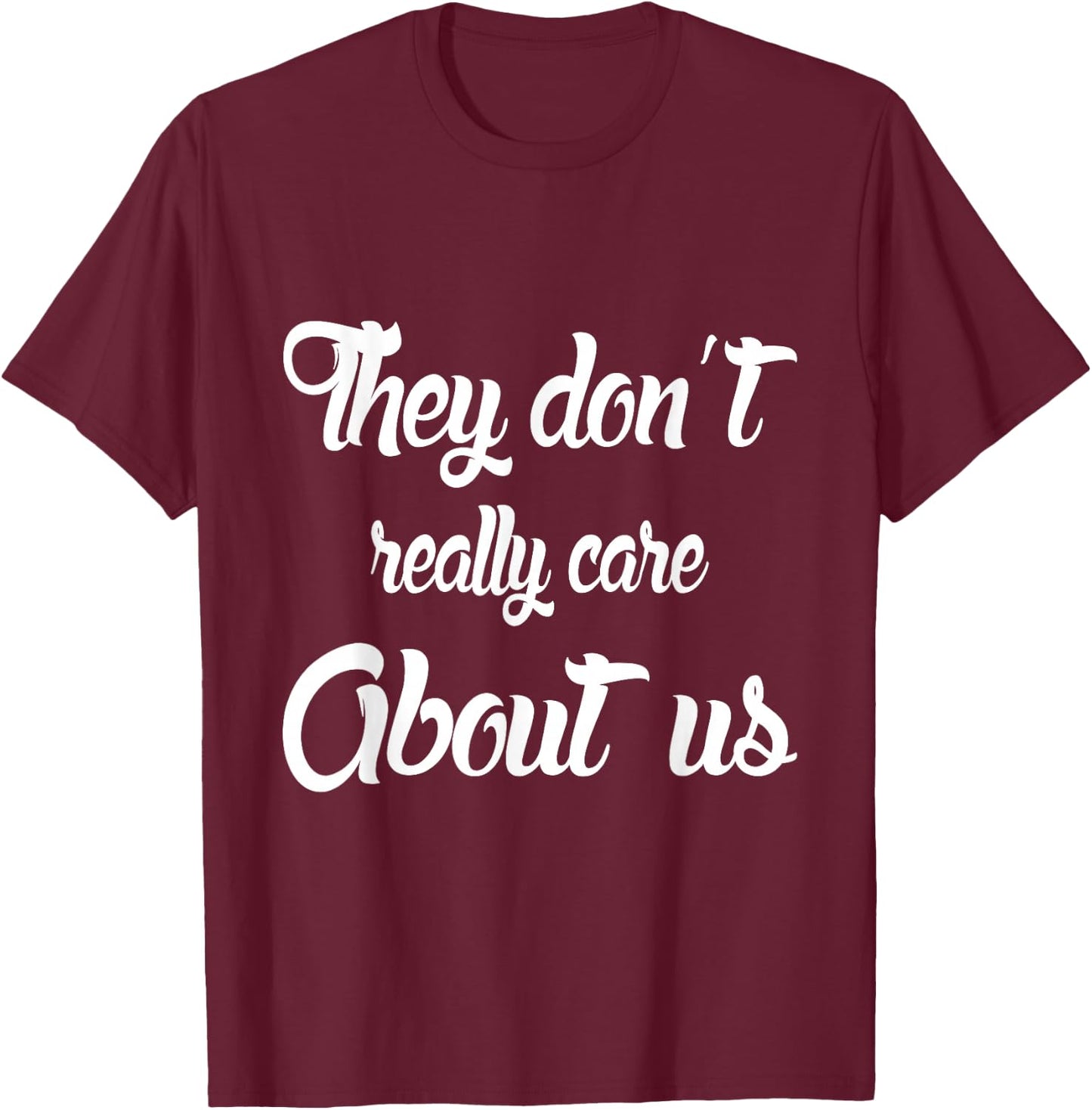 They Don't Really Care About Us T-Shirt - T-Shirt | Maroon